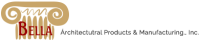 Bella architectural products & mfg., inc.